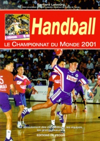 Bernard Lebourg - Handball. Le Championnat Du Monde 2001.