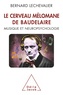 Bernard Lechevalier - Le cerveau mélomane de Baudelaire - Musique et neuropsychologie.