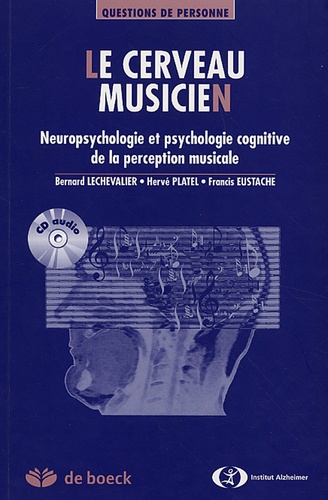 Bernard Lechevalier et Hervé Platel - Le cerveau musicien - Neuropsychologie cognitive de la perception musicale. 1 Cédérom