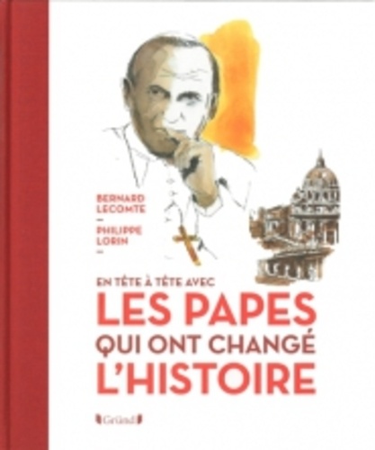Bernard Lecomte et Philippe Lorin - En tête à tête avec les Papes qui ont changé l'Histoire.