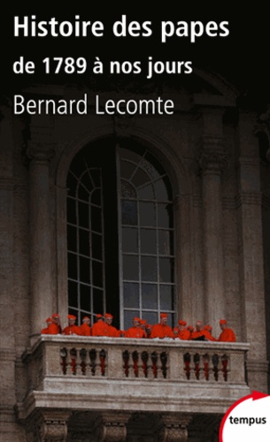 Bernard Lecomte - Histoire des papes - De 1789 à nos jours.