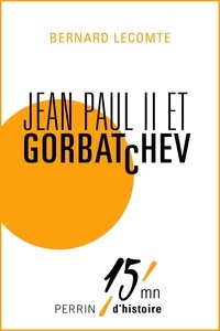 Bernard Lecomte - Jean-Paul II et Gorbatchev - Le sommet des deux Slaves - 15mn d'Histoire.