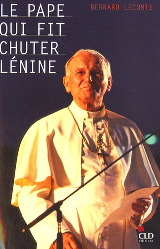 Bernard Lecomte - Le pape qui fit chuter Lénine - La Vérité l'emportera toujours sur le mensonge.