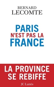Bernard Lecomte - Paris n'est pas la France.