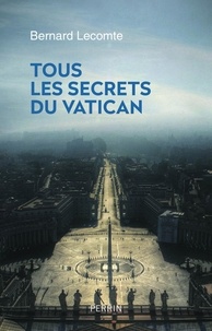 Bernard Lecomte - Tous les secrets du Vatican.