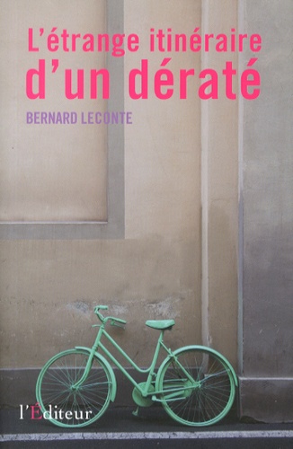 Bernard Leconte - L'étrange itinéraire d'un dératé.