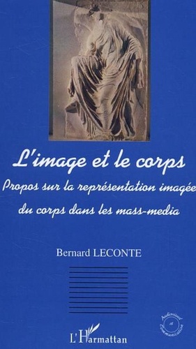 Bernard Leconte - L'image et le corps - Propos sur la représentation imagée du corps dans les mass-média.