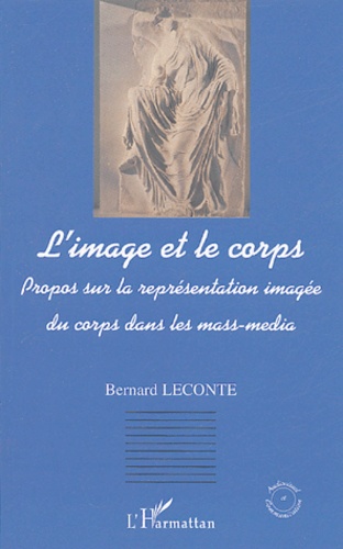 Bernard Leconte - L'image et le corps - Propos sur la représentation imagée du corps dans les mass-média.