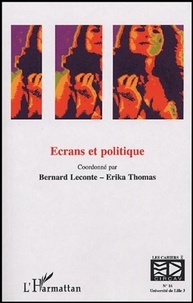 Bernard Leconte et Erika Thomas - Les cahiers du CIRCAV N° 16 : Ecrans et politique.