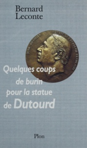 Bernard Leconte - Quelques coups de burin pour la statue de Dutourd.