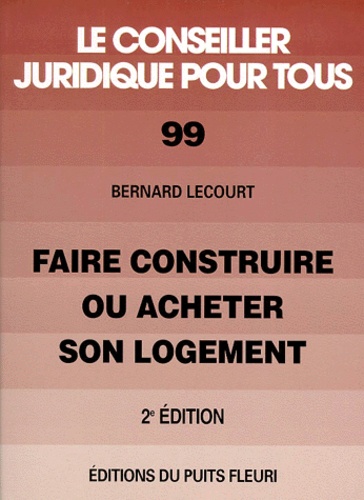 Bernard Lecourt - Faire construire ou acheter son logement.
