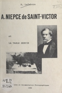 Bernard Lefebvre et V. Plumier - A. Niepce de Saint-Victor et "La table servie".