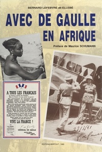 Bernard Lefebvre - Avec De Gaulle en Afrique.