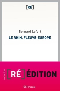 Bernard Lefort - Le Rhin, fleuve-Europe.