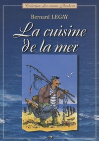 Bernard Legay - La cuisine de la mer.