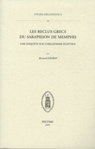 Bernard Legras - Les reclus grecs du Sarapieion de Memphis - Une enquête sur l'hellénisme égyptien.