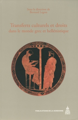 Transferts culturels et droits dans le monde grec et hellénistique. Actes du colloque international (Reims, 14-17 mai 2008)