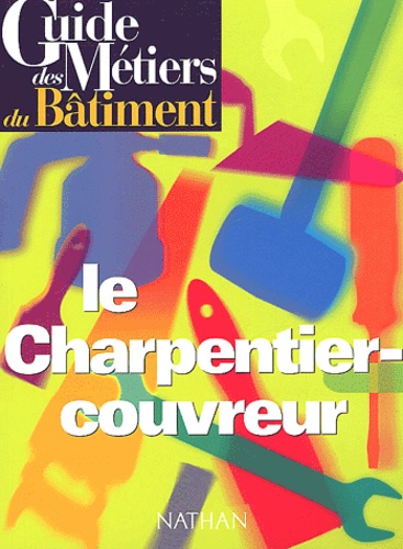 Bernard Lehembre et Jean Richard-Chevalier - Le charpentier-couvreur.