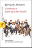 Bernard Lehmann - L'orchestre dans tous ses éclats - Ethnographie des formations symphoniques.