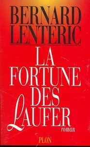 Bernard Lenteric - La fortune des Laufer.