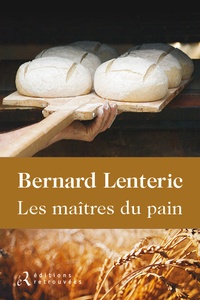 Bernard Lenteric - Les maîtres du pain.