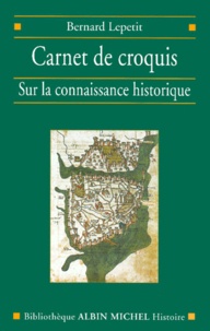 Bernard Lepetit - Carnet De Croquis. Sur La Connaissance Historique.