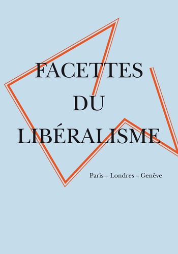 Bernard Lescaze - Les facettes du libéralisme - Paris, Londres, Genève.