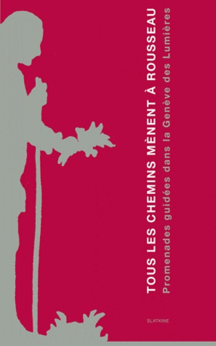 Bernard Lescaze - Tous les chemins mènent à Rousseau - Promenades guidées dans le Genève des Lumières, Coffret en 6 volumes.