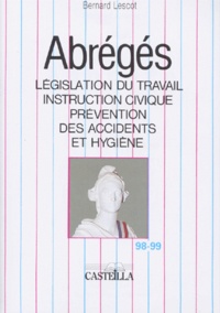 Bernard Lescot - Abreges. Legislation Du Travail, Instruction Civique, Prevention Des Accidents Et Hygiene, 28eme Edition Juillet 1998.