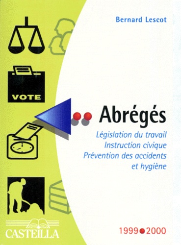 Bernard Lescot - Abreges. Legislation Du Travail, Instruction Civique, Prevention Des Accidents Et Hygiene, 29eme Edition, Edition 1999-2000.