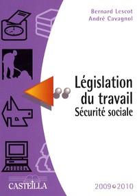 Bernard Lescot et André Cavagnol - Législation du travail Sécurite sociale 2009-2010.