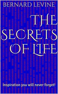 The Secrets of Life: Inspiration You Will Never Forget!