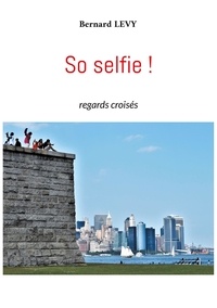 Bernard Levy - So selfie ! - Regards croisés.