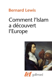 Bernard Lewis - Comment l'Islam a découvert l'Europe.