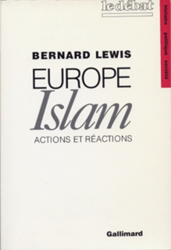 Bernard Lewis - Europe-Islam - Actions et réactions.