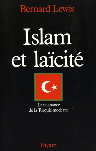 Bernard Lewis - Islam et laïcité - La naissance de la Turquie moderne.