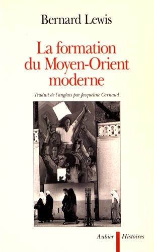 Bernard Lewis - La formation du Moyen-Orient moderne.