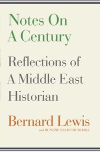 Bernard Lewis et Buntzie Ellis Churchill - Notes on a Century - Reflections of A Middle East Historian.