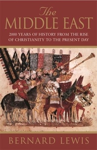 Bernard Lewis - The Middle East : 2000 Years from the rise of Christianity to the present day.