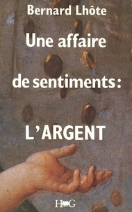 Bernard Lhôte - UNE AFFAIRE DE SENTIMENTS - L'ARGENT.