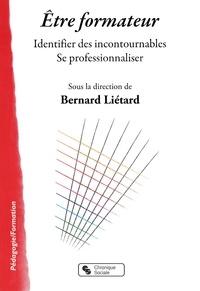 Bernard Liétard - Etre formateur - Identifier des incontournables, se professionnaliser.