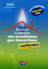Bernard Liogier - Réaliser, contrôler une installation gaz domestique conforme !.