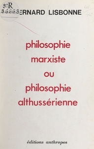 Bernard Lisbonne - Philosophie marxiste ou philosophie althussérienne.