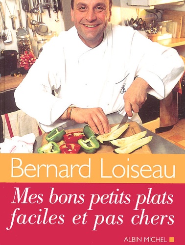 Bernard Loiseau - Mes Bons Petits Plats Faciles Et Pas Chers.