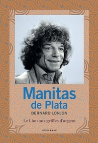 Bernard Lonjon - Manitas de Plata - Le lion aux griffes d'argent.