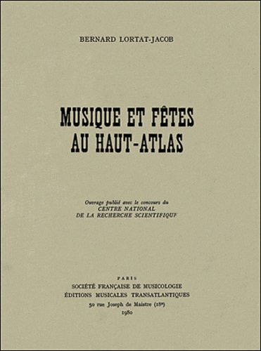 Bernard Lortat-Jacob - Musique et fêtes au Hauts-Atlas.