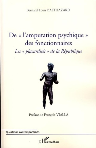 Bernard-Louis Balthazard - De "l'amputation psychique" des fonctionnaires - Les "placardisés" de la République.