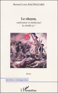 Bernard-Louis Balthazard - Le Citoyen, Explorateur Et Intellectuel, Le Double Je !.
