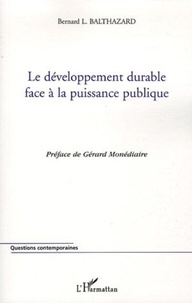 Bernard-Louis Balthazard - Le développement durable face à la puissance publique.