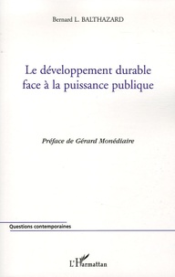 Bernard-Louis Balthazard - Le développement durable face à la puissance publique.